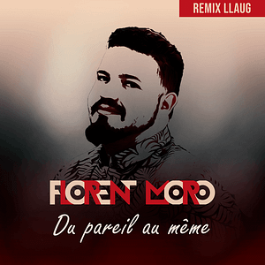 Florent Moro Du pareil au meme Remix Llaug 1